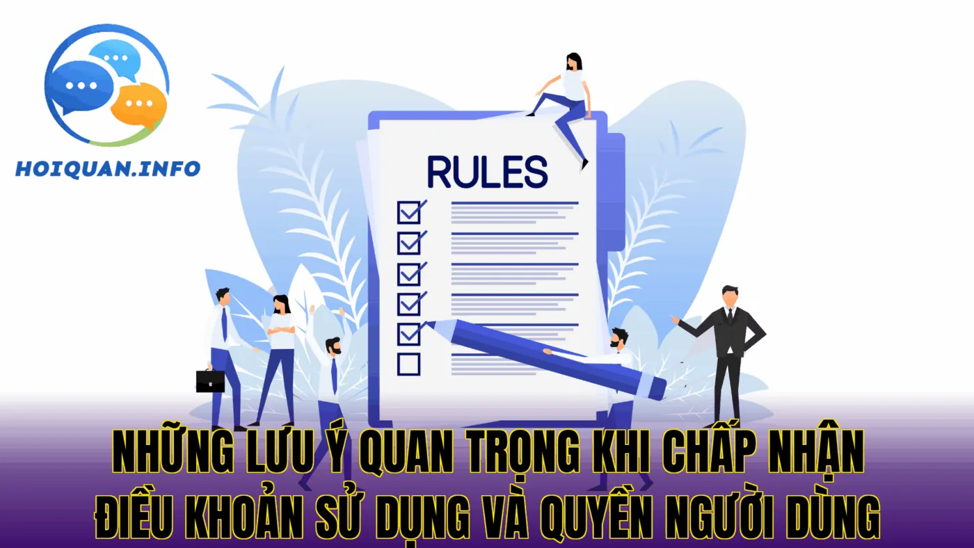 những lưu ý quan trọng khi chấp nhận điều khoản sử dụng và quyền người dùng