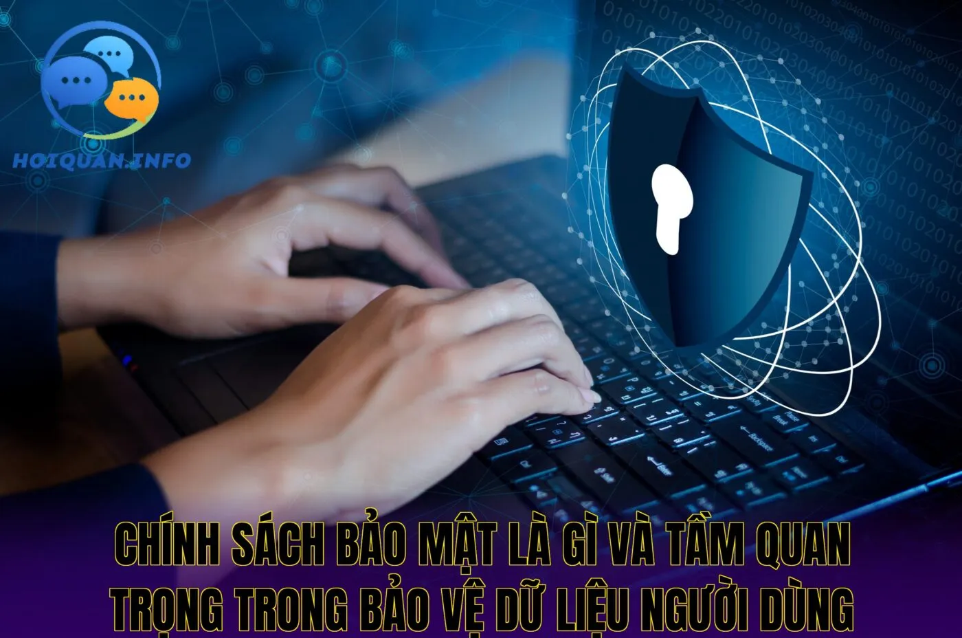 chính sách bảo mật là gì và tầm quan trọng trong bảo vệ dữ liệu người dùng